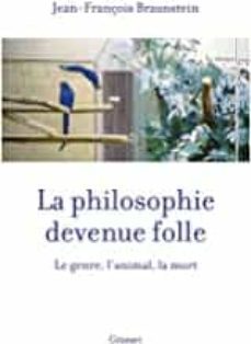 la philosophie devenue folle: le genre, l animal, la mort-9782246811930