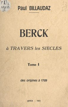 berck a travers les siècles (1). des origines a 1789 (ebook)-paul billaudaz-9782307340430