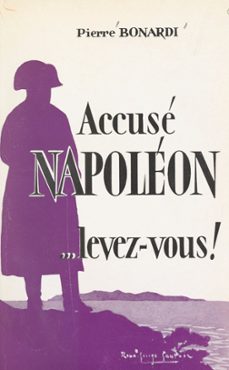 accuse napoleon, levez-vous ! (ebook)-pierre bonardi-9782307594130