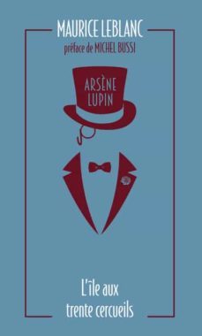 arsene lupin - l ile aux trente cercueils-maurice leblanc-9782377359530