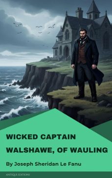 wicked captain walshawe, of wauling (ebook)-joseph sheridan le fanu-9782379264030