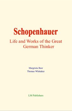 schopenhauer : life and works of the great german thinker (ebook)-margrieta beer-thomas whittaker-9782384695430