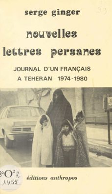 nouvelles lettres persanes : journal d'un français a teheran (1974-1980) (ebook)-serge ginger-9782402389730
