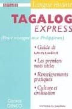 tagalog express (pour voyager au philippines) guide de conversati on, les premiers mots utiles, renseignements pratiques-george dinco-9782716312530
