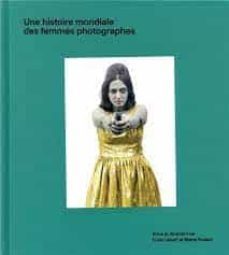une histoire mondiale des femmes photographes (prix j aime le livre d art 2020)-luce lebart-9782845978430