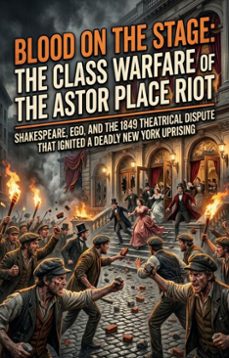blood on the stage: the class warfare of the astor place riot (ebook)-preston acevedo-9783565383030