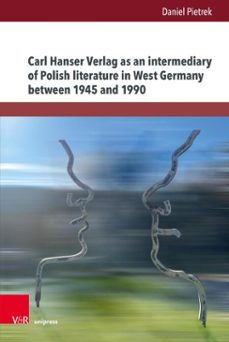 carl hanser verlag as an intermediary of polish literature in west germany between 1945 and 1990 (ebook)-daniel pietrek-9783847018230