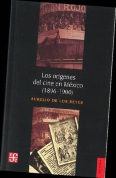 los origenes del cine en mexico (1896-1900)-aurelio de los reyes-9786071614230