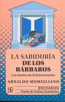 la sabiduria de los barbaros: los limites de la helenizacion-9786071619730