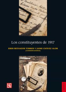 los constituyentes de 1917 (ebook)-eber betanzos torres-jaime chávez alor-9786071650030
