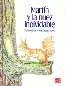 martin y la nuez inolvidable-sebastian meschenmoser-9786071676030