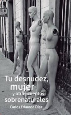 tu desnudez, mujer, y otros cuentos sobrenaturales-9786072911130