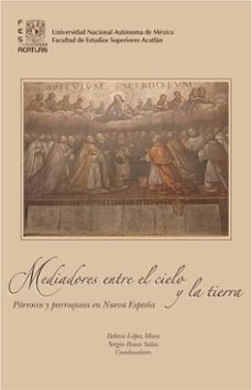 mediadores entre el cielo y la tierra. parrocos y parroquias en nueva españa (ebook)-rebeca lópez mora-sergio francisco rosas salas-9786073093330
