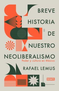 breve historia de nuestro neoliberalismo (ebook)-rafael lemus-9786073800730