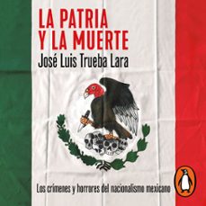 la patria y la muerte (audiolibro)-jose luis trueba lara-9786073816830