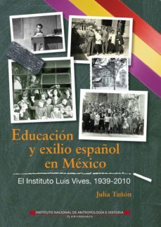 educacion y exilio español en mexico. el instituto luis vives, 1939-2010 (ebook)-julia tuñon-9786075393230