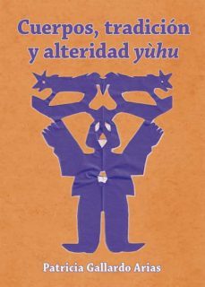 cuerpos, tradicion y alteridad yuhu (ebook)-patricia gallardo arias-9786075394930
