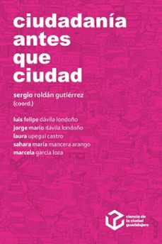 ciudadania antes que ciudad (ebook)-luis felipe dávila londoño-jorge mario dávila londoño-laura upegui castro-9786075815930