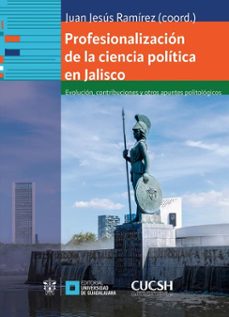 profesionalizacion de la ciencia politica en jalisco (ebook)-juan jesús ramírez ramírez-aldo francisco zenteno paz-aldo michel plascencia márquez-9786075817330
