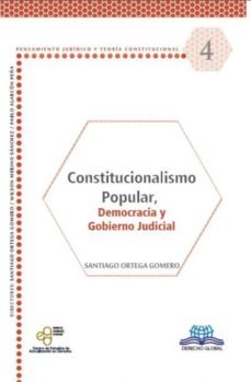 constitucionalismo popular democracia y gobierno judicial-santiago ortega gomero-9786079814830