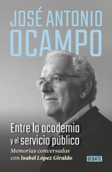jose antonio ocampo. entre la academia y el servicio publico (ebook)-jose antonio alonso-isabel lopez giraldo-9786287669130