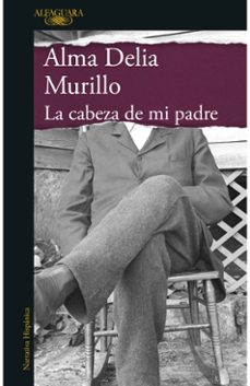 la cabeza de mi padre-alma delia murillo-9786287778030