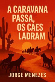 a caravana passa, os ces ladram. (ebook)-jorge menezes-9786500272130