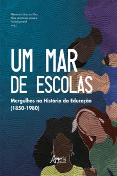 um mar de escolas: mergulhos na historia da educaço (1850-1980) (ebook)-aline de morais limeira-paula leonardi-alexandra lima da silva-9786525012230