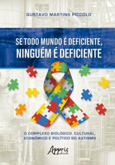 se todo mundo e deficiente, ninguem e deficiente: o complexo biologico, cultural, economico e politico do autismo (ebook)-gustavo martins piccolo-9786525072630