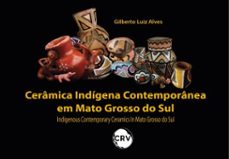 ceramica indigena contemporanea em mato grosso do sul - indigenous contemporary ceramics in mato grosso do sul (ebook)-gilberto luiz alves-9786525164830