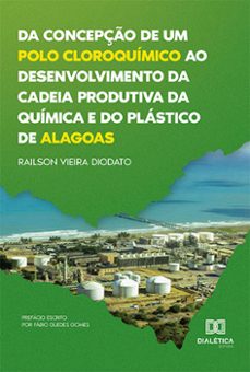 da concepço de um polo cloroquimico ao desenvolvimento da cadeia produtiva da quimica e do plastico de alagoas (ebook)-railson vieira diodato-9786525225630