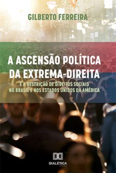 a ascenso politica da extrema-direita e a restriço de direitos sociais no brasil e nos estados unidos da america (ebook)-gilberto ferreira-9786525264530