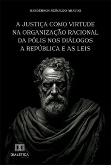 a justiça como virtude na organizaço racional da polis nos dialogos a republica e as leis (ebook)-handerson reinaldo araújo-9786525289830