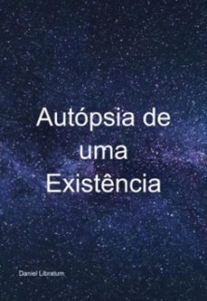 autopsia de uma existencia (ebook)-daniel libratum-9786526604830