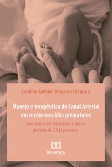 manejo e terapeutica do canal arterial em recem-nascidos prematuros (ebook)-carolina andrade braganca capuruco-9786527005230