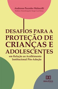 desafios para a proteço de crianças e adolescentes em relaço ao acolhimento institucional pos-adoço (ebook)-andressa pacenko malucelli-9786527070030