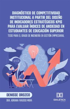 diagnostico de competitividad institucional a partir del diseño de indicadores estrategicos kpis para evaluar indices de ansiedad en estudiantes de educacion superior (ebook)-denisse orozco-9786527072430