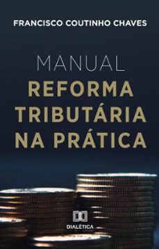 manual reforma tributaria na pratica (ebook)-francisco coutinho chaves-9786527075530