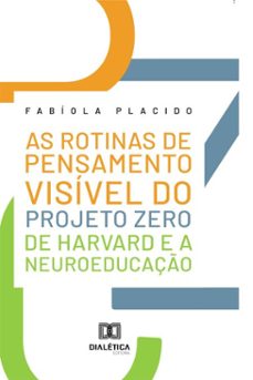 as rotinas de pensamento visivel do projeto zero de harvard e a neuroeducaço (ebook)-fabíola placido-9786527080930
