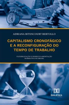 capitalismo cronofagico e a reconfiguraço do tempo de trabalho (ebook)-adriana bitencourt bertollo-9786527081630