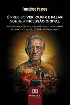 e preciso ver, ouvir e falar sobre a incluso digital (ebook)-francisco passos-9786527083030