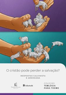 o cristão pode perder a salvação? respostas calvinista e arminiana - coleção teologia para todos | kit 4 (ebook)-yago martins-carlos augusto vailatti-9786552174130