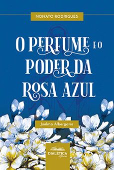 o perfume e o poder da rosa azul (ebook)-raimundo nonato rodrigues-joelma albergaria rodrigues roque-9786553556430