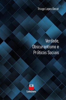 verdade, obscurantismo e praticas sociais (ebook)-thiago lopes decat-9786553870130