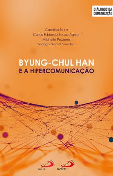byung-chul han e a hipercomunicaço (ebook)-carolina frazon terra-carlos eduardo souza aguiar-michelle prazeres-9786555627930
