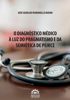 o diagnóstico médico à luz do pragmatismo e da semiótica de peirce (ebook)-jose geraldo romanello bueno-9786559295630