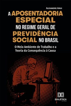 a aposentadoria especial no regime geral de previdencia social no brasil (ebook)-alexandre amui-9786559566730