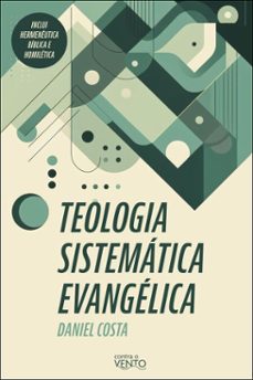 teologia sistematica evangelica (ebook)-daniel costa-9786583604330