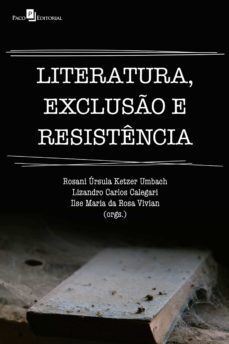 literatura, exclusão e resistência (ebook)-rosani ursula ketzer umbach-lizandro carlos calegari-ilse maria da rosa vivian-9786587782430