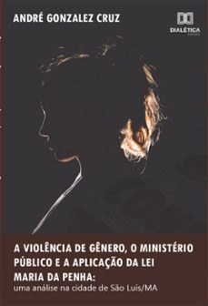 a violencia de genero, o ministerio publico e a aplicaço da lei maria da penha (ebook)-andré gonzalez cruz-9786588064030